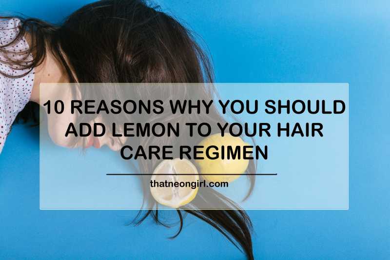 10 Reasons To Add Lemon Juice To Your Hair Care Regimen - Thatneongirl