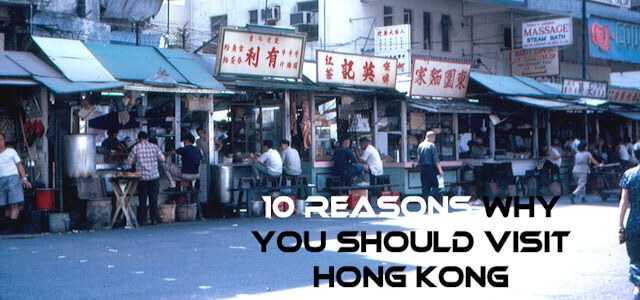 10 Reasons Why You Should Visit Hong Kong