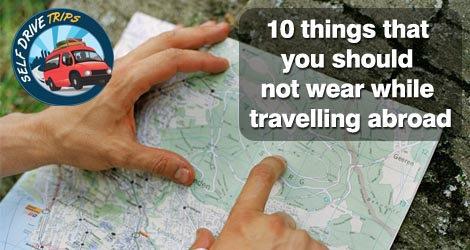10 Things That You Should Not Wear While Travelling Abroad