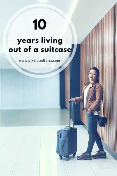 10 Years Living Out Of A Suitcase | Life | Anecdote