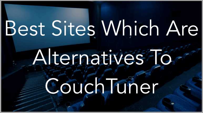 11 Best CouchTuner Alternatives | Sites Similar To CouchTuner