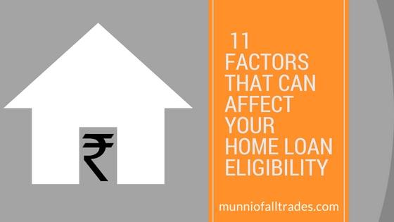 11 Factors That Can Affect Your Home Loan Eligibility - Munni Of All Trades