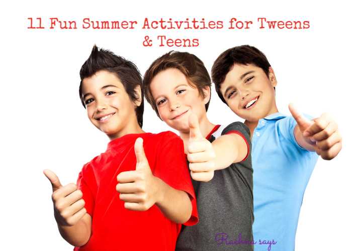 11 Fun Summer Activities For Tweens And Teens This Vacation