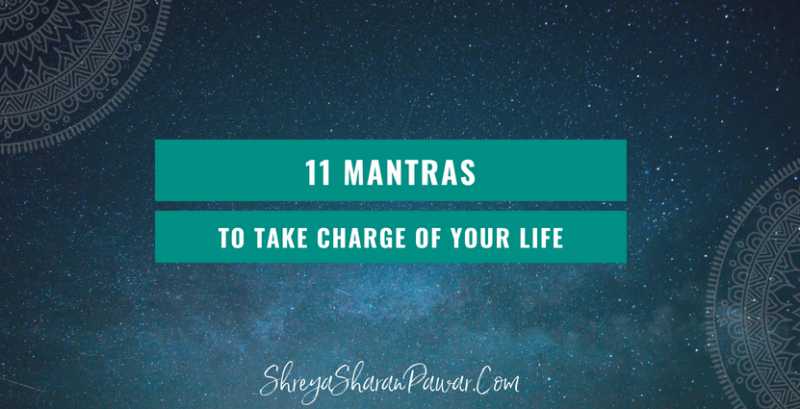 11 MANTRAS TO TAKE CHARGE OF YOUR LIFE - Shreya Sharan Pawar | Business Mentor For Indian Women Entrepreneurs