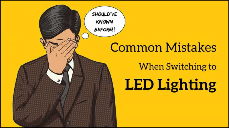 11 Mistakes To Avoid When Upgrading To LED Lighting