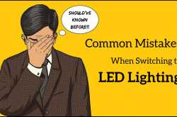 11 Mistakes to Avoid When Upgrading to LED Lighting
