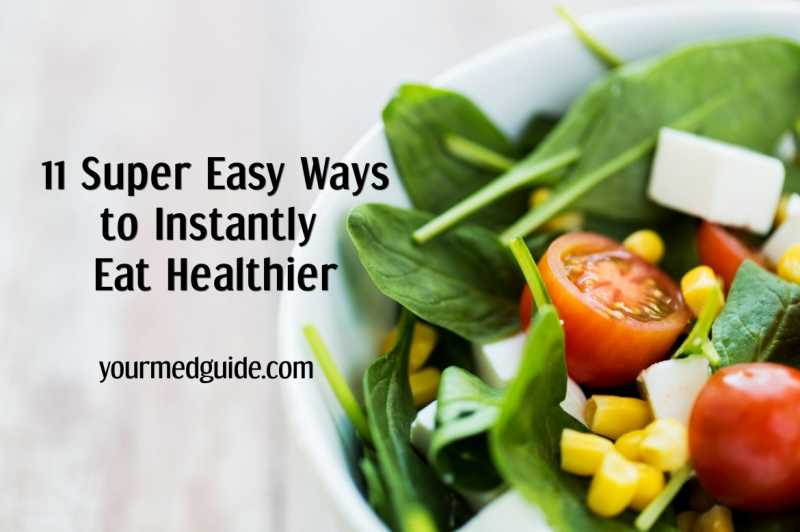 11 Super Easy Ways To Instantly Eat Healthier - Be Healthy, Be Happy
