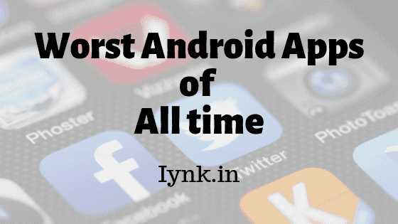 11 Worst Android Apps Of All Time