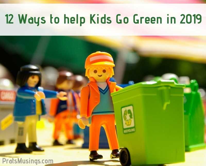12 Ways To Help Kids Go Green In 2019 - Pratsmusings