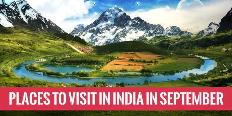 13 Best Places To Visit In India In September (2019) - Travlics