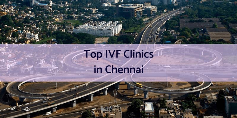 13+ Top IVF Clinics And Best Fertility Centers In Chennai (for 2018)