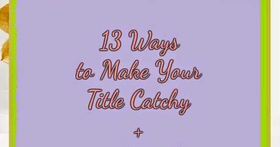 13 Ways To Make Your Title Catchy + A List Of Power Words