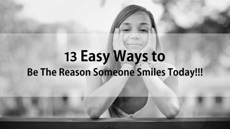 13 Ways To Make Be The Reason Of Someone