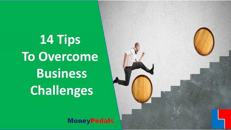 14 Tips To Overcome Challenges In Business And Life - MoneyPedals