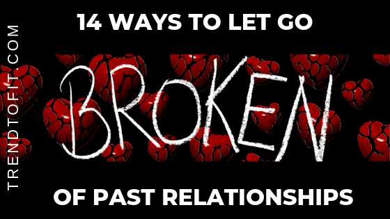 14 Ways To Let Go Of Past Relationships #BlogchatterA2Z