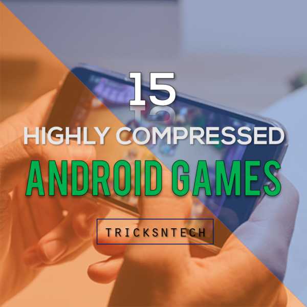 15+ Amazing Highly Compressed Android Games 2019 - Tricks N Tech