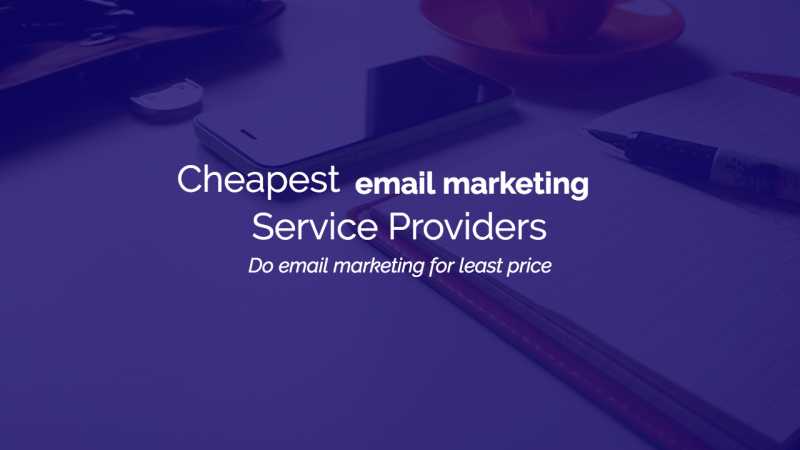 15+ Best Cheapest Email Marketing Service Providers In 2018