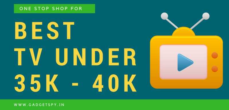 15 Best LED TVs Under Rs 35,000 - Rs 40,000 In India | April 2019