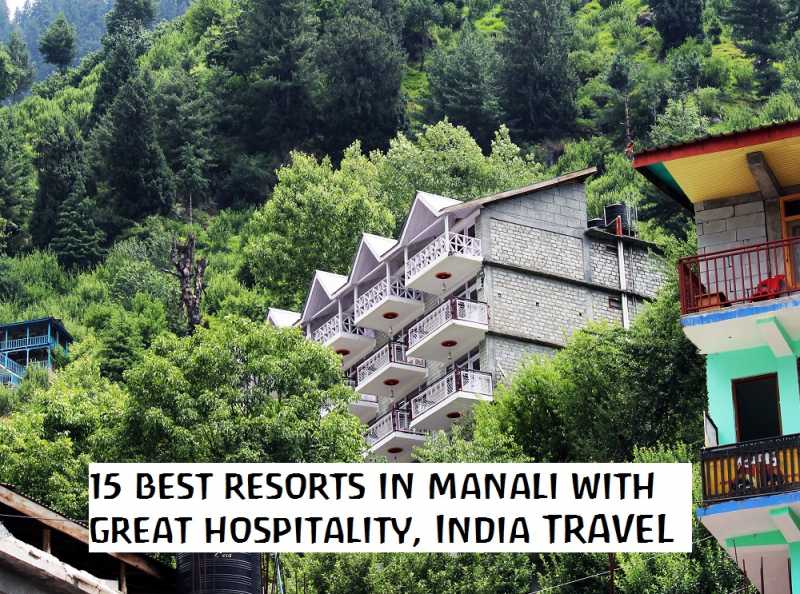 15 Best Resorts In Manali To Make Your Manali Trip Complete - India Travel