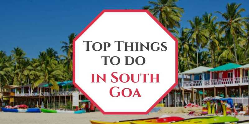 15 Exciting Things To Do In South Goa (2019) - Travlics
