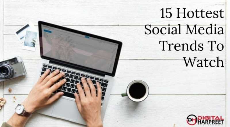 15 Hottest Social Media Trends To Watch | DH