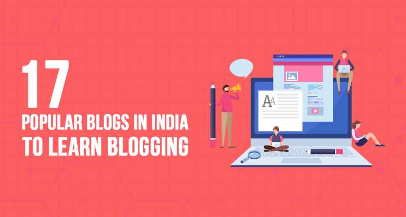 17 Popular Blogs In India To Learn Blogging In 2019
