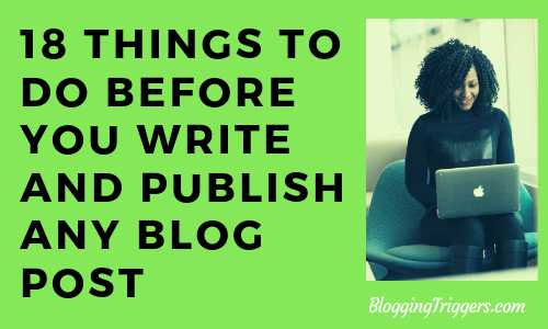 18 Things To Do Before You Write And Publish Any Blog Post