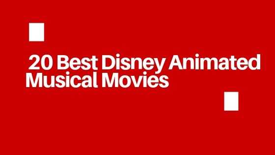 20 Best Disney Animated Musical Movies That Kids Always Enjoy Watching