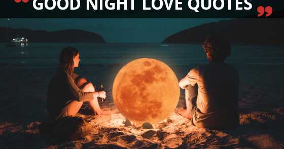 20+ Best Good Night Love Quotes To Wish Your Partner | Good Night Quotes Or Messages For Love