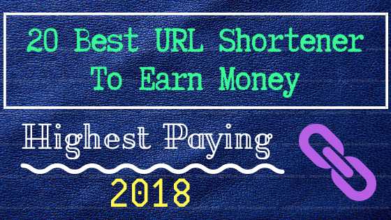 20 Best Highest Paying URL Shortener To Earn Money 2018