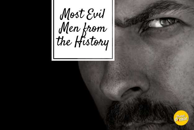 20 Most Evil Men That The World Has Ever Seen! - Trendpickle
