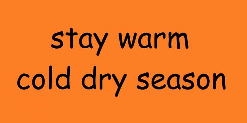 20 Tips To Stay Warm & Healthy In Cold Dry Season