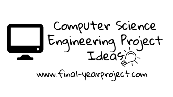 2018-2019 Computer Science Engineering Project Ideas