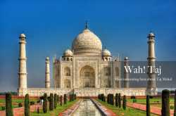 21 Interesting Facts about Taj Mahal, you never knew before