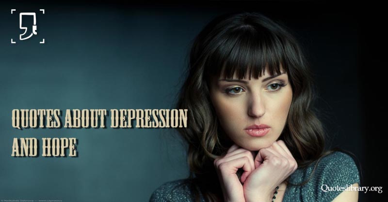 23 Most Inseparable Quotes About Depression And Hope