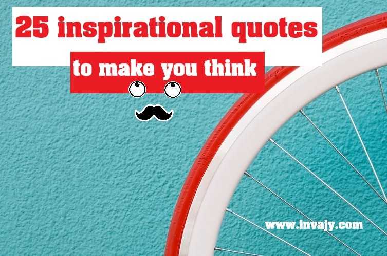 25 Inspirational Quotes To Make You Think | Invajy