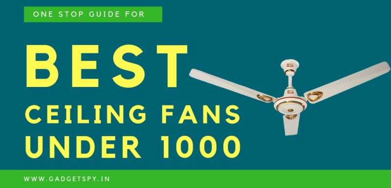 3 Best Ceiling Fans Under Rs 1000 In India | May 2019