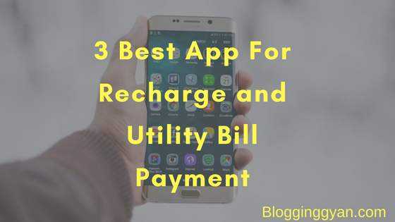 3 Best Website Or App For Recharge And Utility Bill Payment - BloggingGyan - Bloggers Who Inspire