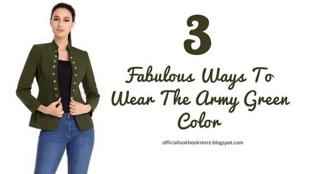 3 Fabulous Ways To Wear The Army Green Color