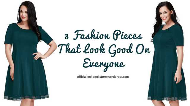 3 Fashion Pieces That Look Good On Everyone
