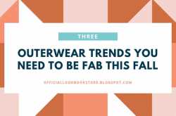3 Outerwear Trends You Need To Be Fab This Fall