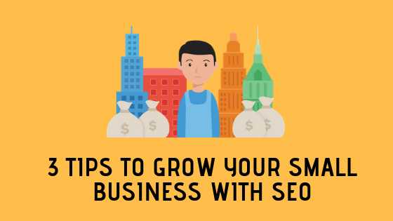 3 Proven-Tips To Grow Your Small Business With SEO