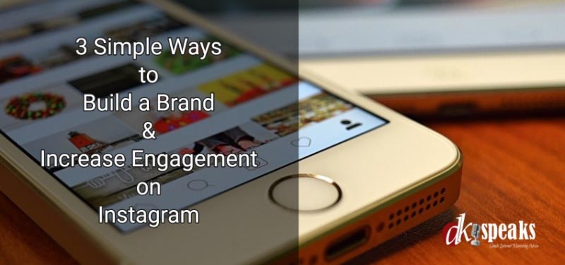 3 Simple Ways To Build Your Brand & Increase Engagement On Instagram
