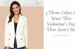 3 Three Colors to Wear This Valentine’s Day That Aren’t Red