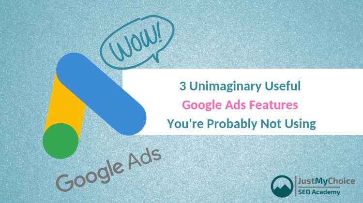 3 Unimaginary Useful Google Ads Features You