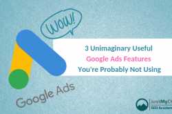 3 Unimaginary Useful Google Ads Features You\
