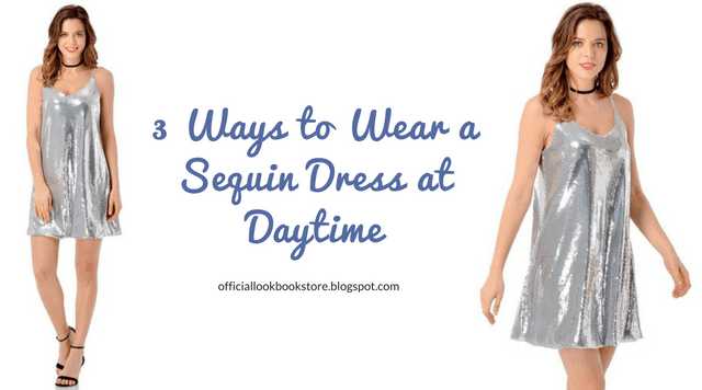 3 Ways To Wear A Sequin Dress At Daytime