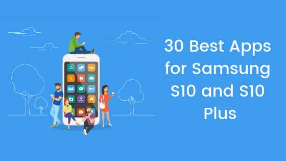 30 Best Apps For Samsung S10 And S10 Plus