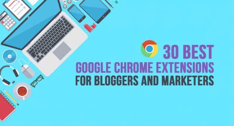30 Best Google Chrome Extensions For Bloggers And Marketers In 2019