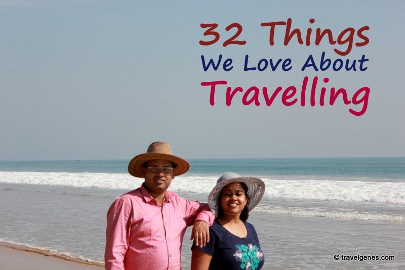 32 Things We Love About Travelling - Travel Genes